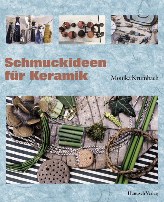 Schmuckideen f�r Keramik.
Formen - Montieren - Gestalten - Materialmix.