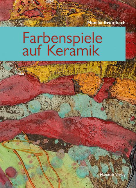 Farbenspiele auf Keramik. Neue Farben und Techniken.